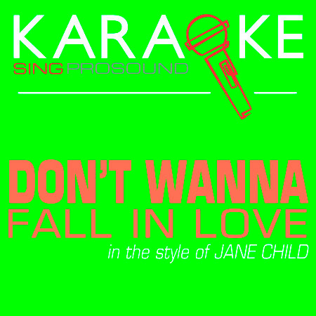 Don't Wanna Fall in Love (In the Style of Jane Child) [Karaoke Instrumental Version]