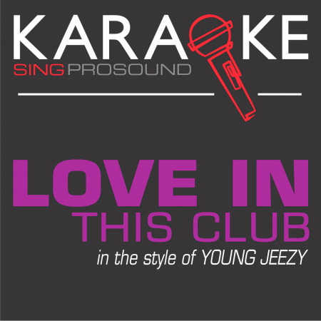 Love in This Club (In the Style of Young Jeezy) [Karaoke Instrumental Version]