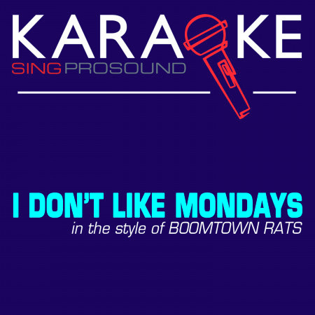 I Don't Like Mondays (In the Style of Boomtown Rats) [Karaoke with Background Vocal]