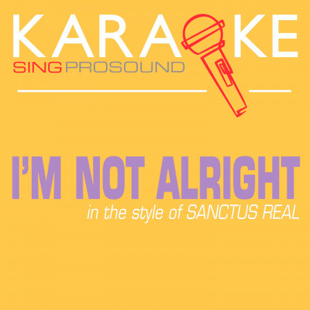 I'm Not Alright (In the Style of Sanctus Real) [Karaoke with Background Vocal]