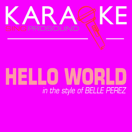 Hello World (In the Style of Belle Perez) [Karaoke Version]