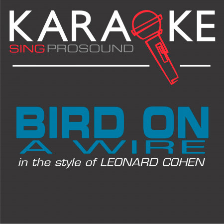 Bird on a Wire (In the Style of Leonard Cohen) [Karaoke Instrumental Version]