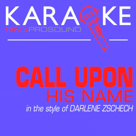Call Upon His Name (In the Style of Darlene Zschech) [Karaoke Instrumental Version]