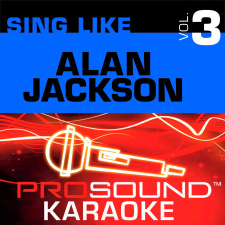 Sing Like Alan Jackson v.3 (Karaoke Performance Tracks)