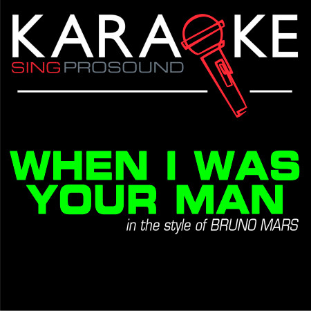 When I Was Your Man (In the Style of Bruno Mars) [Karaoke Version]