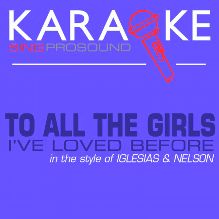 To All the Girls I've Loved Before (In the Style of Enrique Iglesias & Willy Nelson) [Karaoke Instrumental Version]