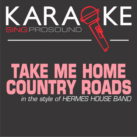 Take Me Home Country Roads (In the Style of Hermes House Band) [Karaoke with Background Vocal]