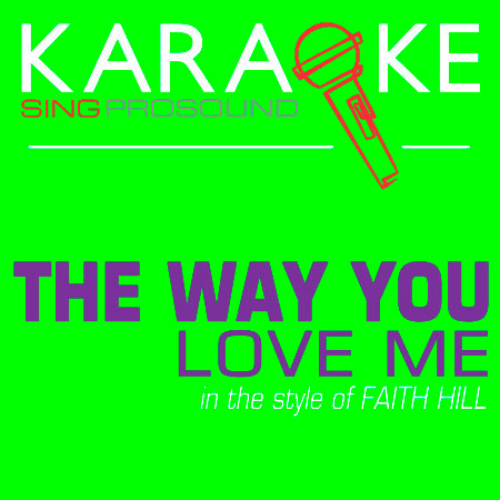 The Way You Love Me (In the Style of Faith Hill) [Karaoke with Background Vocal]