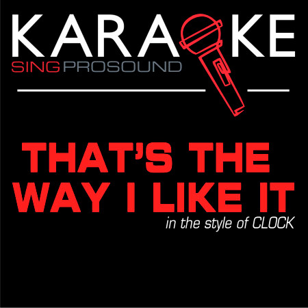 That's the Way I Like It (In the Style of Clock) [Karaoke with Background Vocal]