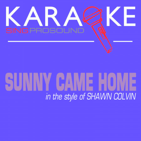 Sunny Came Home (In the Style of Shawn Colvin) [Karaoke Instrumental Version]