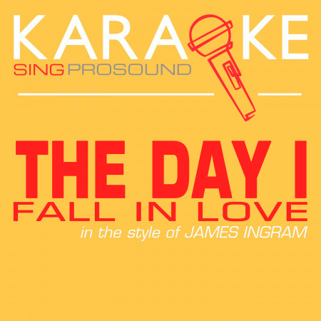 The Day I Fall in Love (In the Style of James Ingram) [Karaoke Instrumental Version]