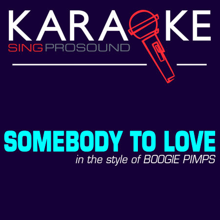 Somebody to Love (In the Style of Boogie Pimps) [Karaoke with Background Vocal]