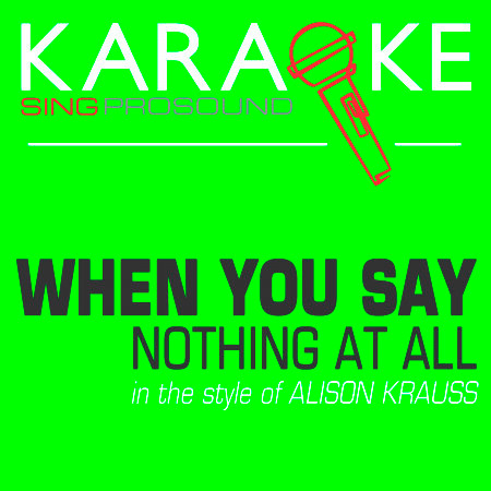 When You Say Nothing at All (In the Style of Alison Krauss) [Karaoke Instrumental Version]