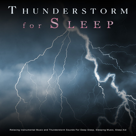 Thunderstorm For Sleep: Relaxing Instrumental Music and Thunderstorm Sounds For Deep Sleep, Sleeping Music, Sleep Aid and Relaxation Music