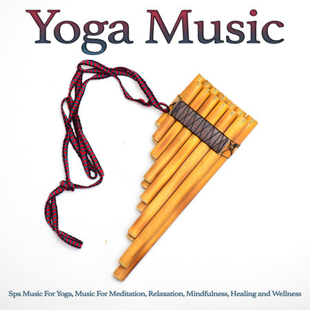Yoga Music: Spa Music For Yoga, Music For Meditation, Relaxation, Mindfulness, Healing and Wellness