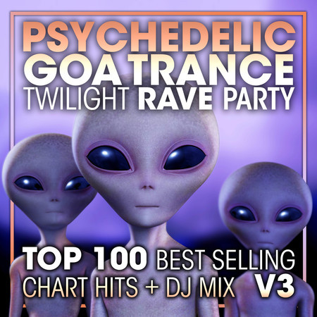 Psychedelic Goa Trance Twilight Rave Party Top 100 Best Selling Chart Hits + DJ Mix V3
