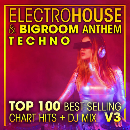 Electro House & Big Room Anthem Techno Top 100 Best Selling Chart Hits +DJ Mix V3 專輯封面