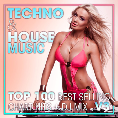Techno & House Music Top 100 Best Selling Chart Hits + DJ Mix V3 專輯封面