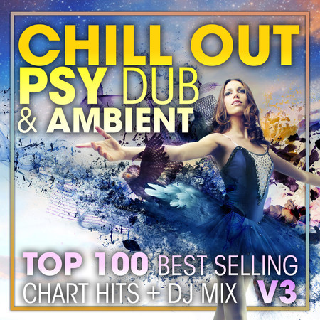 Chill Out Psy Dub & Ambient Top 100 Best Selling Chart Hits + DJ Mix V3