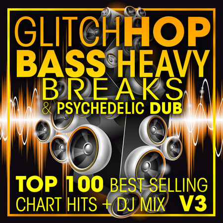 Glitch Hop, Bass Heavy Breaks & Psychedelic Dub Top 100 Best Selling Chart Hits + DJ Mix V3 專輯封面