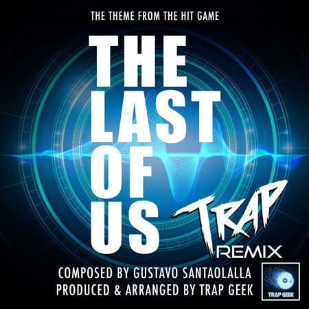 The Last Of Us Main Theme (From "The Last Of Us") (Trap Remix)