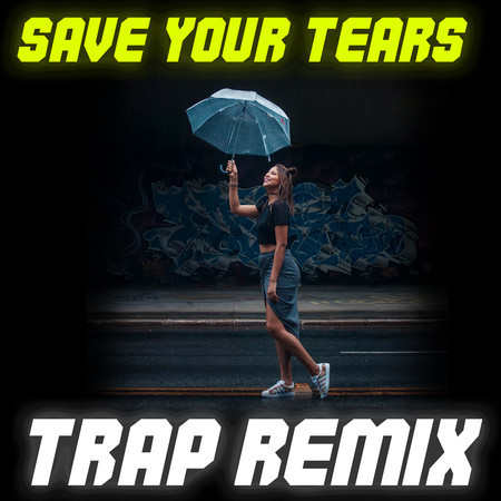 Save Your Tears (Trap Remix)