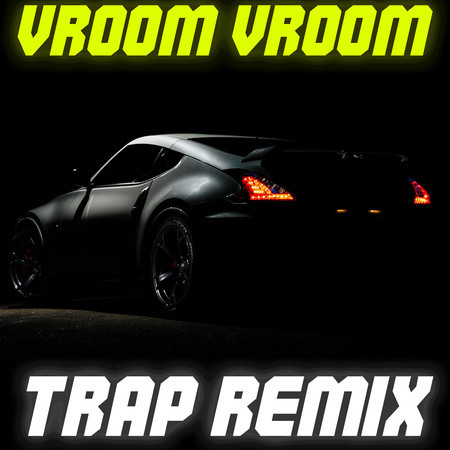 Vroom Vroom (Trap Remix)