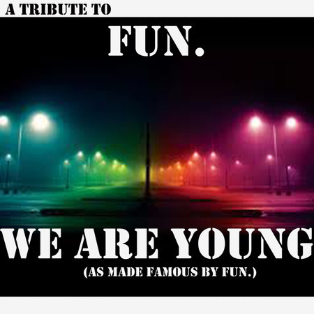 WE ARE YOUNG (As Made Famous By FUN.)