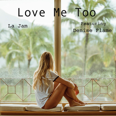Love Me Too (feat. Denise Flame)