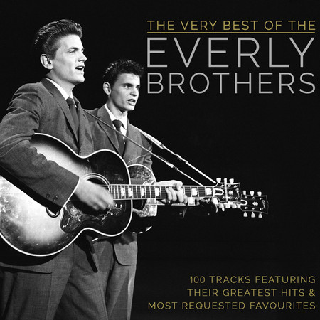 The Very Best of the Everly Brothers - 100 Tracks Featuring Their Greatest Hits and Most Requested Favourites