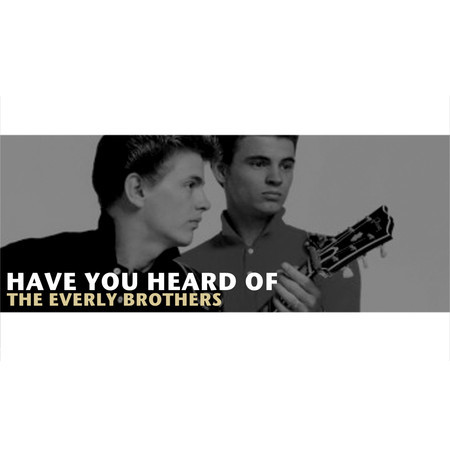 Have You Heard of the Everly Brothers