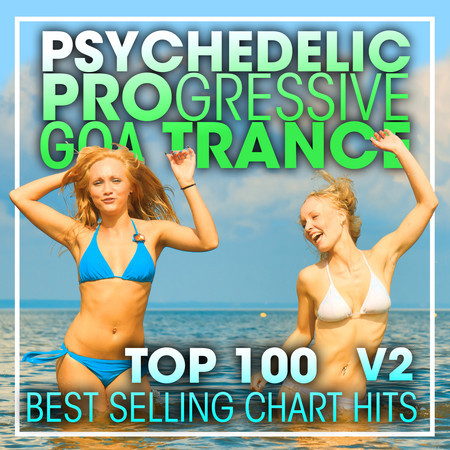 Psychedelic Progressive Goa Trance Top 100 Best Selling Chart Hits + DJ Mix V2