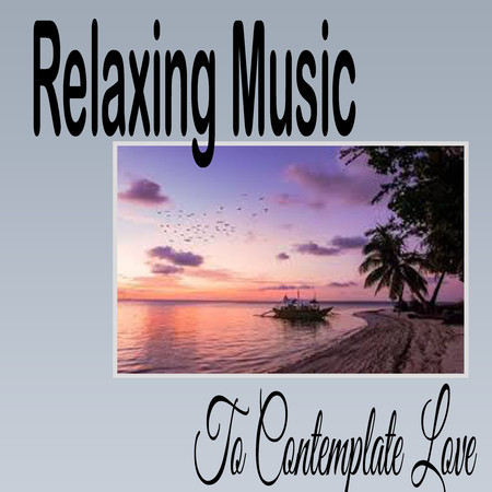 Relaxing Music To Contemplate Love