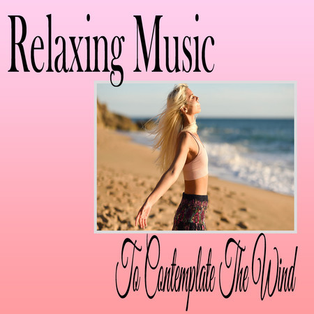 Relaxing Music To Contemplate The Wind
