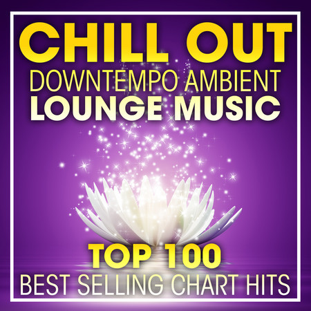 Chill Out Downtempo Ambient Lounge Music Top 100 Best Selling Chart Hits + DJ Mix 專輯封面