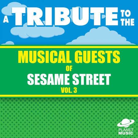 A Tribute to the Musical Guests of Sesame Street Vol. 3