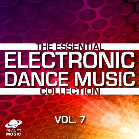 The Essential Electronic Dance Music Collection, Vol. 7