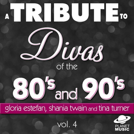 A Tribute to the Divas of the 80's and 90's: Gloria Estefan, Shania Twain and Tina Turner and Vol. 4