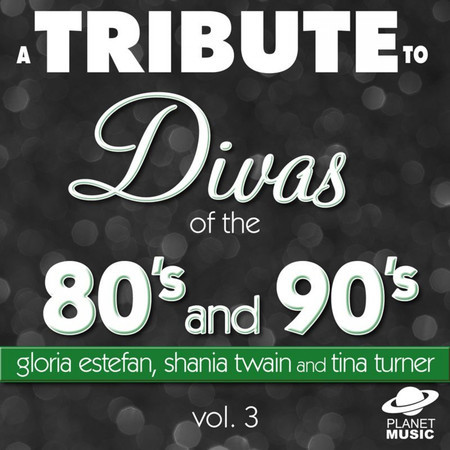 A Tribute to the Divas of the 80's and 90's: Gloria Estefan, Shania Twain and Tina Turner and Vol. 3