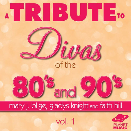 A Tribute to the Divas of the 80's and 90's: Mary J. Blige, Gladys Knight and Faith Hill, Vol. 1