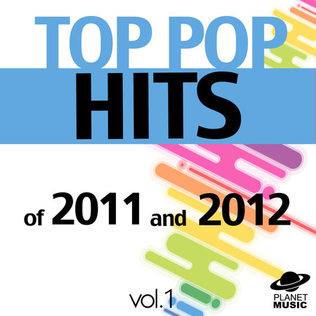 Top Pop Hits of 2011 and 2012, Vol. 1