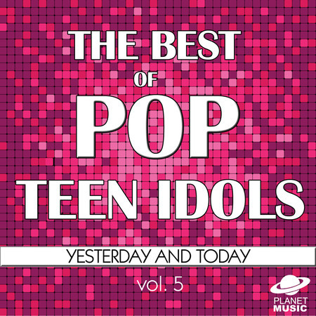 The Best of Pop Teen Idols: Yesterday and Today, Vol. 5