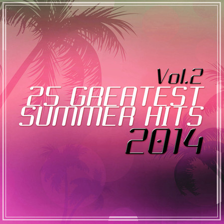 25 Greatest Summer Hits 2014 Vol. 2