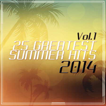 25 Greatest Summer Hits 2014 Vol. 1