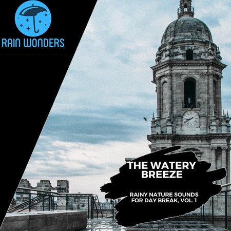 The Watery Breeze - Rainy Nature Sounds for Day Break, Vol. 1