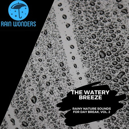 The Watery Breeze - Rainy Nature Sounds for Day Break, Vol. 2