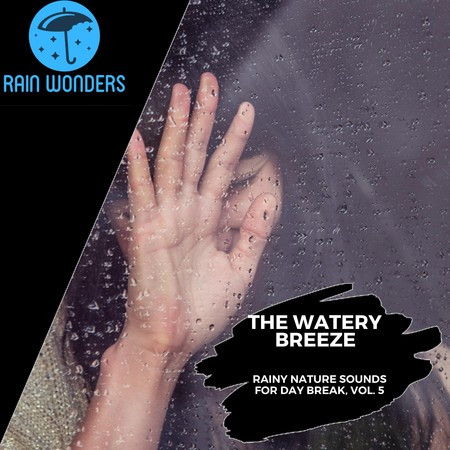 The Watery Breeze - Rainy Nature Sounds for Day Break, Vol. 5