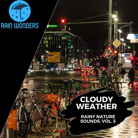 Cloudy Weather - Rainy Nature Sounds, Vol. 3