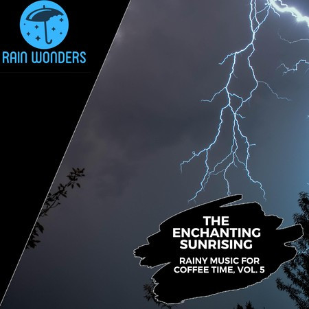 The Enchanting Sunrising - Rainy Music for Coffee Time, Vol. 5