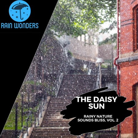 The Daisy Sun - Rainy Nature Sounds Bliss, Vol. 2